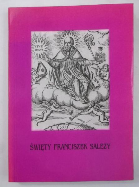 Święty Franciszek Salezy i jego dzieło. Zakon nawiedzenia Najświętszej Maryi Panny