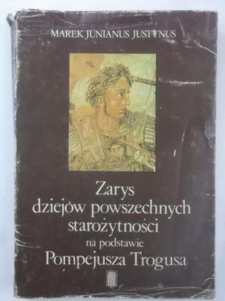 Marek Justynus Junianus - Zarys dziejów powszechnych starożytności na podstawie Pompejusza Trogusa
