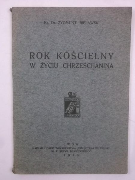 Bielawski Zygmunt - Rok kościelny w życiu chrześcijanina, 1930 r.