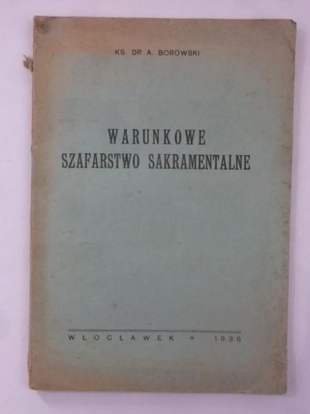 Borowski A. - Warunkowe szafarstwo sakramentalne. 1936 r.