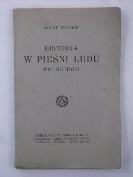 Bystroń Jan St. - Historja w pieśni ludu polskiego, 1925 r.