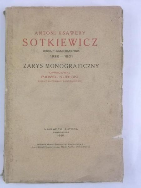 Kubicki Paweł (opr.) - Antoni Ksawery Sotkiewicz biskup sandomierski, 1931 r.