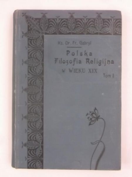 Gabryl Fr. - Polska filozofia religijna w wieku XIX, Tom I, 1913 r.