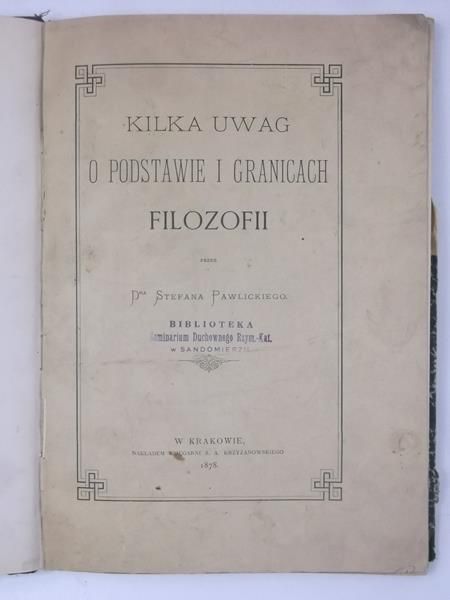 Pawlicki Stefan - Kilka uwag o podstawie i granicach filozofii, 1878 r.