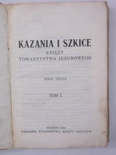 Kazania i szkice Księży Towarzystwa Jezusowego, Tom I, 1932 r.