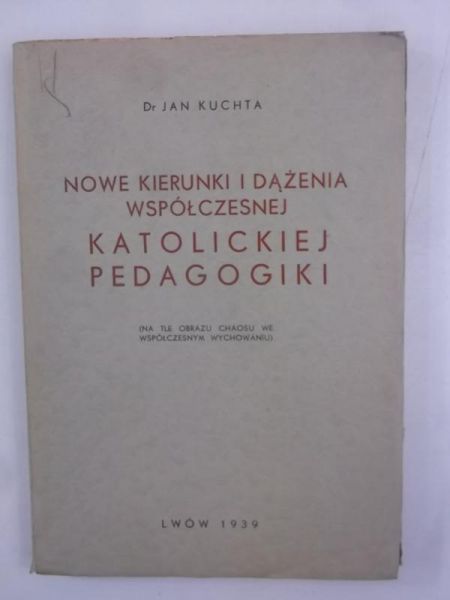 Kuchta Jan - Nowe kierunki i dążenia współczesnej katolickiej pedagogiki, 1939 r.