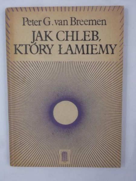 Breemen Peter G. - Jak chleb, który łamiemy