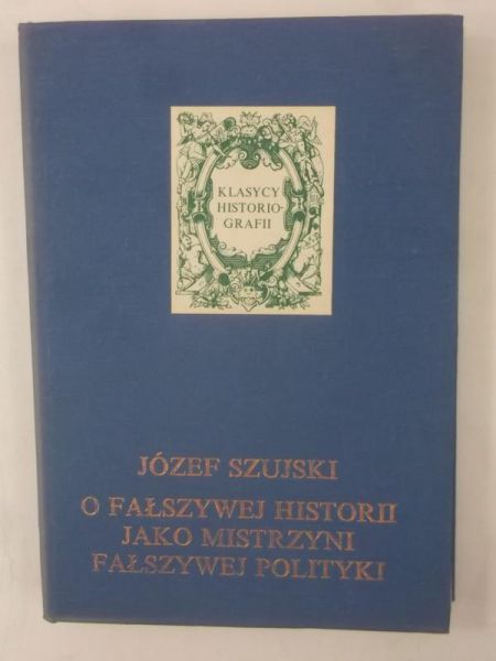 O fałszywej historii jako mistrzyni fałszywej polityki