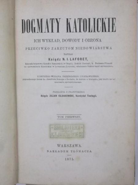 Laforet N. I. - Dogmaty katolickie: ich wykład, dowody i obrona, Tom I, 1875 r.
