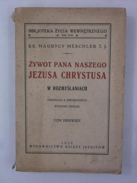Żywot Pana Naszego Jezusa Chrystusa w rozmyślaniach Tom I, 1932 r.