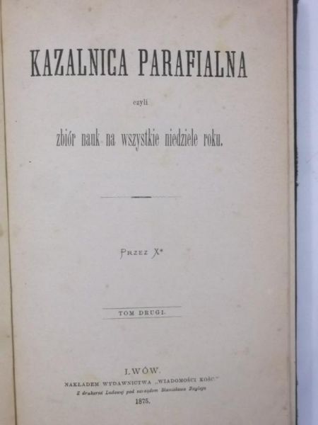 Kazalnica parafialna czyli zbiór nauk na wszystkie niedziele roku, Tom II, 1875 r.