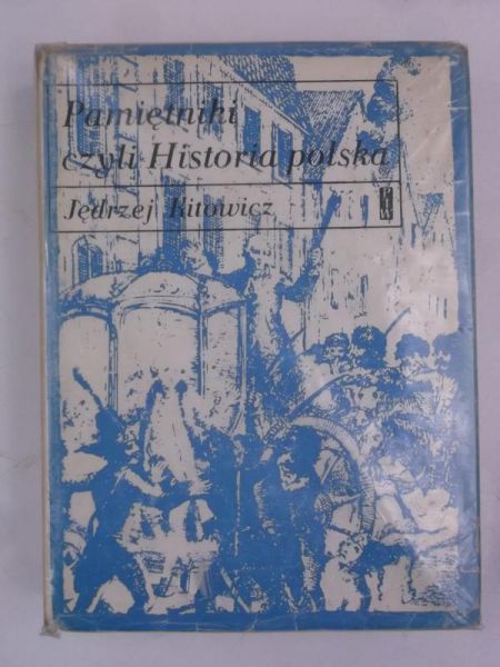 Kitowicz Jędrzej - Pamiętniki czyli Historia polska
