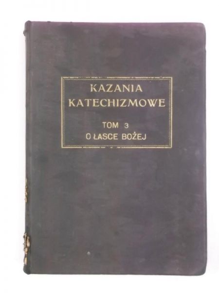 Kazania katechizmowe, tom 3 - O łasce bożej,  1928