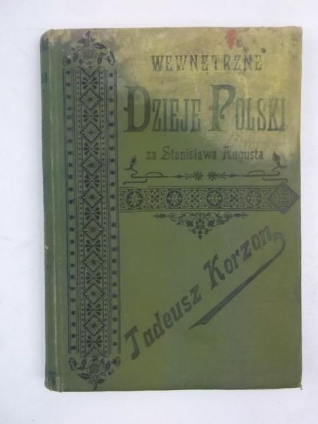 Korzon Tadeusz - Wewnętrzne dzieje Polski za Stanisława Augusta, 1897 r.