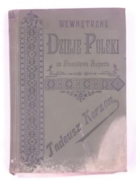 Korzon Tadeusz - Wewnętrzne dzieje Polski za Stanisława Augusta, 1897 r.