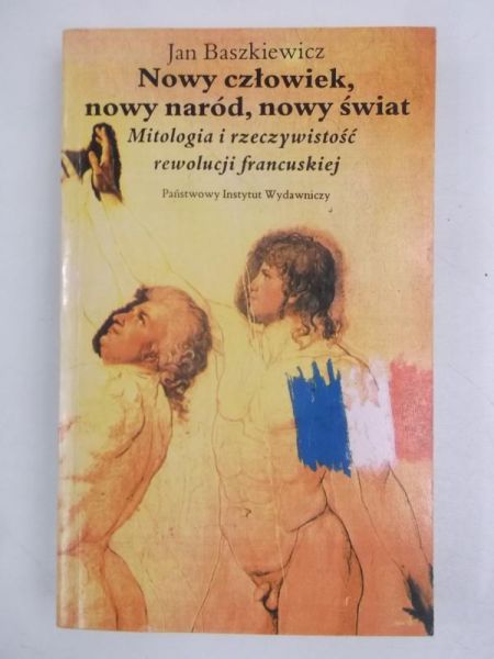 Baszkiewicz Jan  - Nowy człowiek, nowy naród, nowy świat