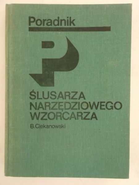 Ciekanowski Bronisław - Poradnik ślusarza narzędziowego wzorcarza