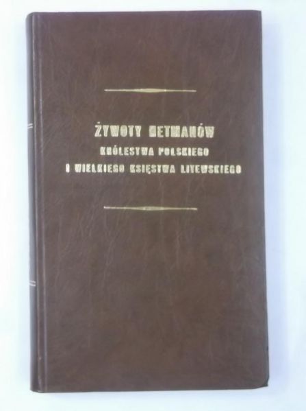 Pauli Żegota - Żywoty hetmanów Królestwa Polskiego i Wielkiego Księstwa Litewskiego, reprint z 1850 r.