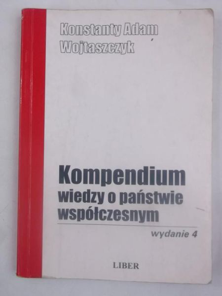 Wojtaszczyk Konstanty Adam - Kompendium wiedzy o państwie współczesnym