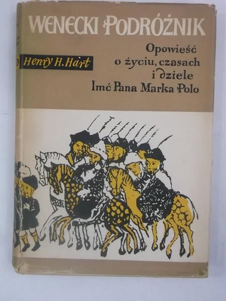 Hart Henry H. - Wenecki podróżnik - opowieść o życiu, czasach i dziele imć Pana Marka Polo