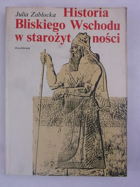 Zabłocka Julia - Historia Bliskiego Wschodu w starożytności