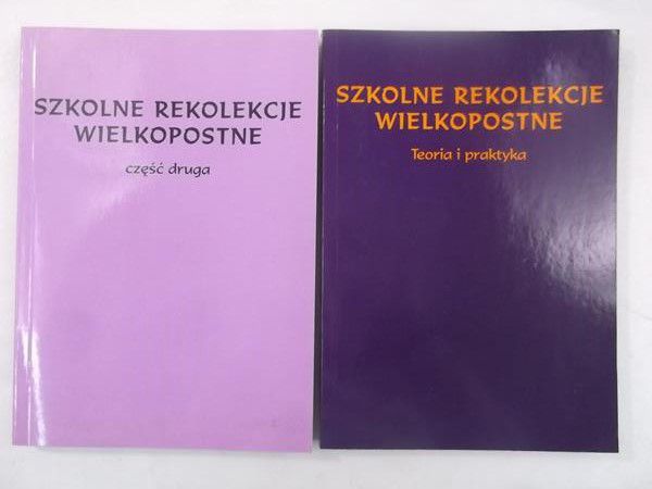 Szkolne rekolekcje wielkopostne. Teoria i praktyka / Część druga