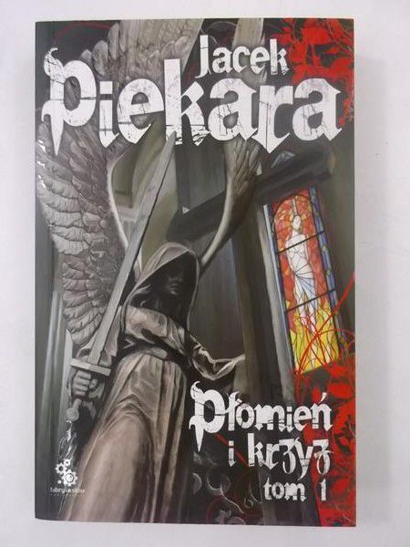 Piekara Jacek - Płomień i krzyż, Tom I