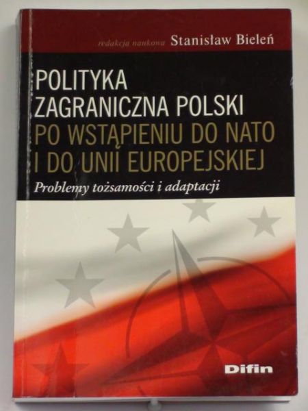 Bieleń Stanisław (red.) - Polityka zagraniczna Polski po wstąpieniu do Nato i do Unii Europejskiej