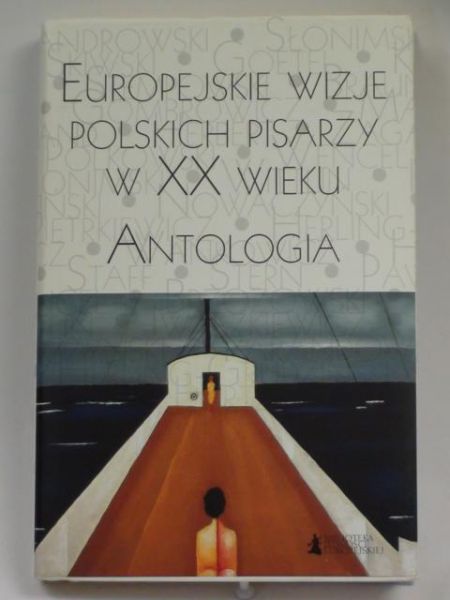 Europejskie wizje Polskich pisarzy w XX wieku. Antologia