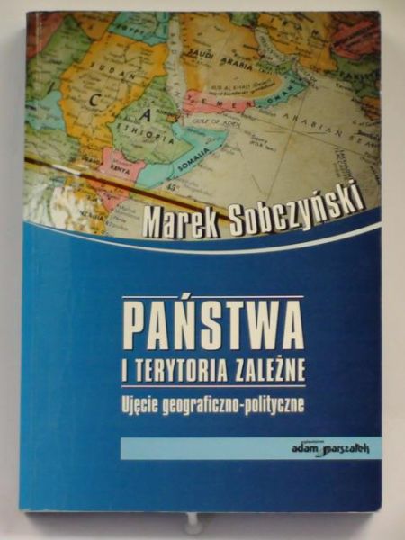 Sobczyński Marek - Państwa i terytoria zależne. Ujęcie geograficzno - polityczne
