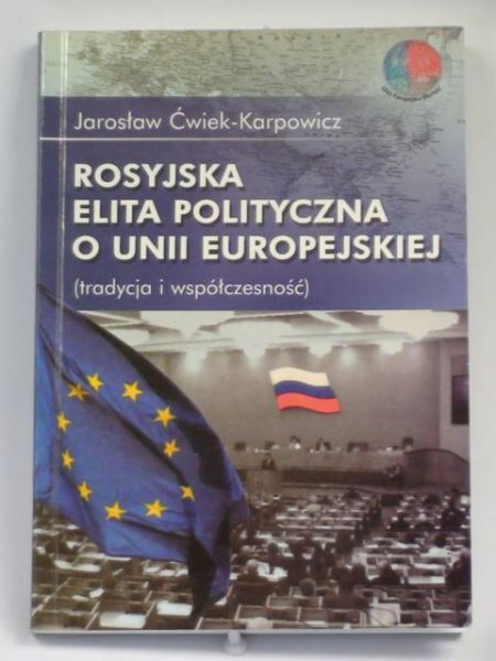 Ćwiek - Karpowicz Jarosław - Rosyjska elita polityczna o Unii Europejskiej