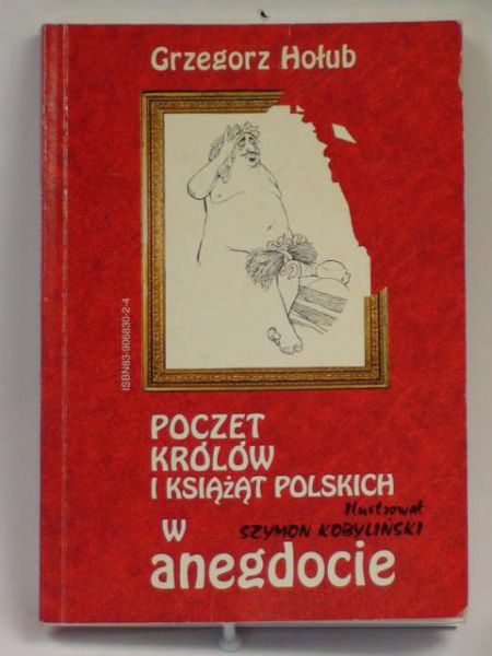 Hołub Grzegorz - Poczet królów i książąt polskich w anegdocie