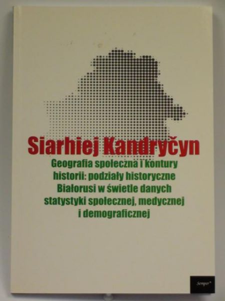 Geografia społeczna i kontury historii: podziały historyczne Białorusi w świetle danych statystyki społecznej, medycznej i demograficznej