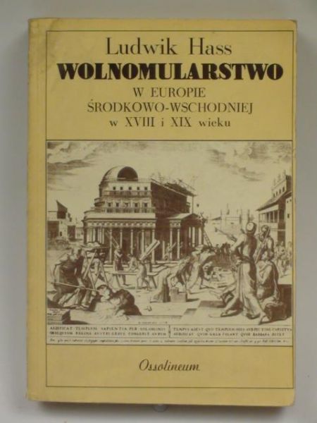 Hass Ludwik - Wolnomularstwo  w Europie Środkowo-Wschodniej w XVIII i XIX wieku