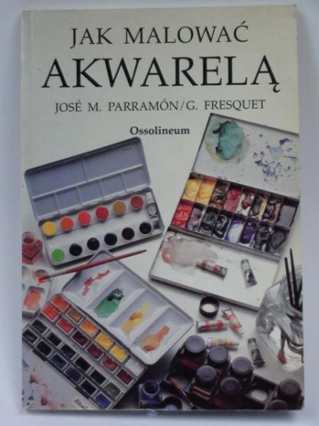 Parramon Jose,   - Jak malować akwarelą?