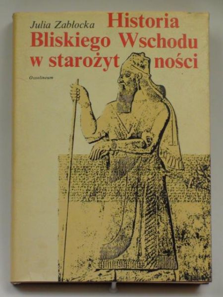 Zabłocka Julia - Historia Bliskiego Wschodu w starożytności