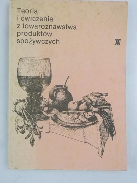 Teoria i ćwiczenia z towaroznawstwa produktów spożywczych