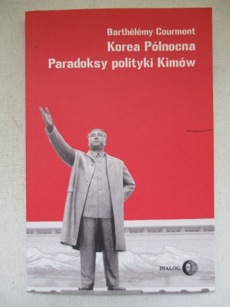Courmont Barthelemy - Korea Północna Paradoksy polityki Kimów