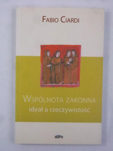 Ciardi Fabio - Wspólnota zakonna. Ideał a rzeczywistość