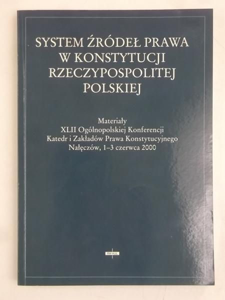 Granat Mirosław (red.) - System źródeł prawa w Konstytucji Rzeczypospilitej Polskiej