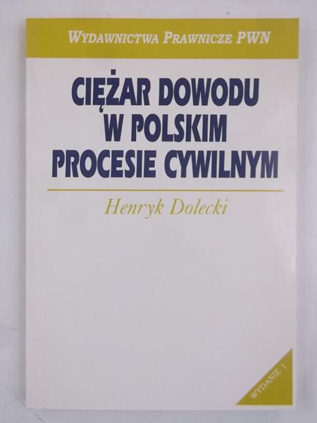 Dolecki Henryk - Ciężar dowodu w polskim procesie cywilnym