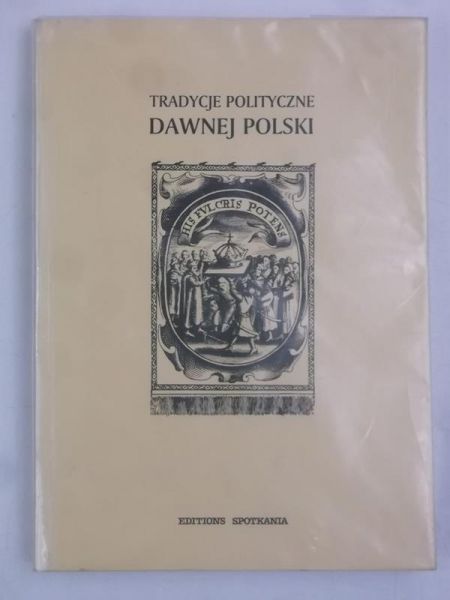 Dybkowska Alicja (red.) - Tradycje polityczne dawnej Polski