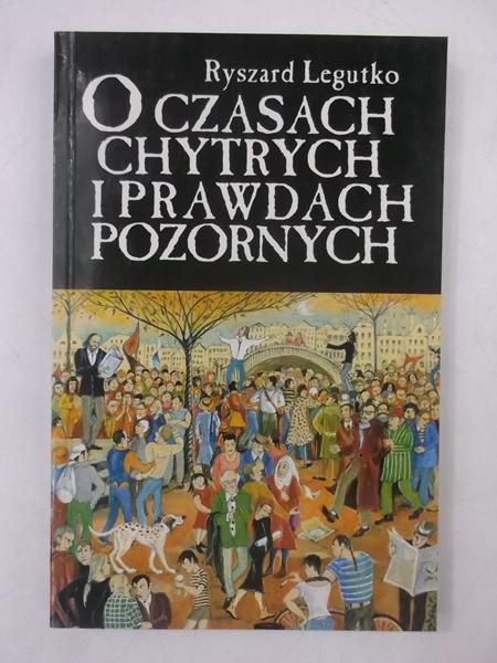 O czasach chytrych i prawdach pozornych