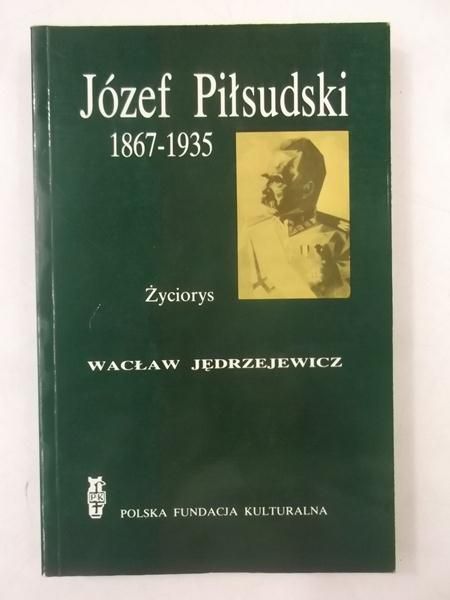 Józef Piłsudski 1867-1935. Życiorys