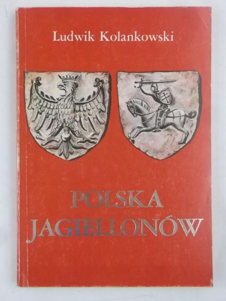 Kolankowski Ludwik - Polska Jagiellonów