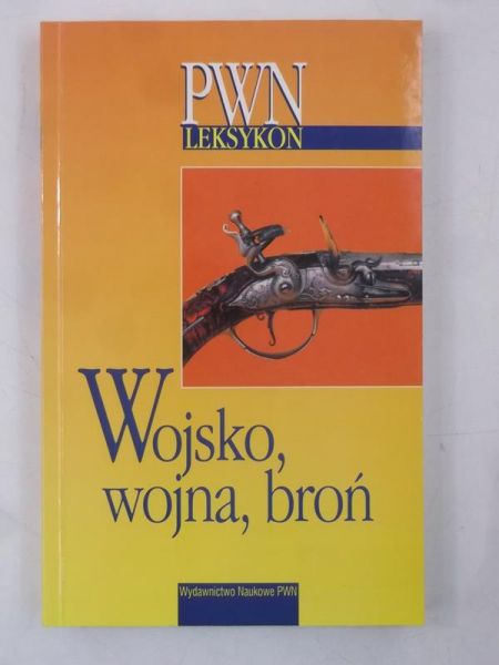Wojsko, wojna, broń. Leksykon PWN