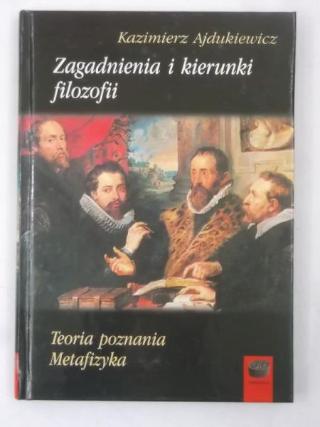Ajdukiewicz Kazimierz - Zagadnienia i kierunki filozofii. Teoria poznania. Metafizyka