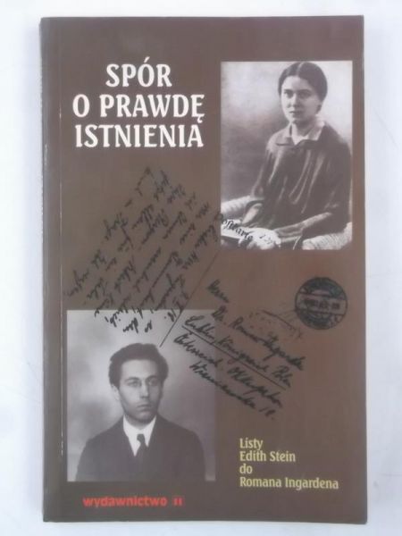 Polkowski  (opr.) - Spór o prawdę istnienia. Listy Edith Stein do Romana Ingardena