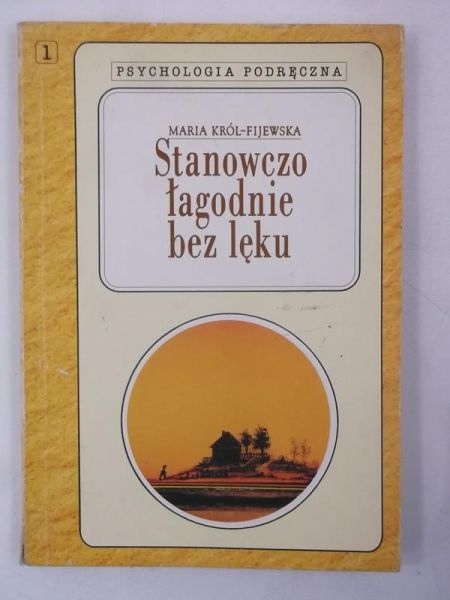 Król-Fijewska Maria - Stanowczo łagodnie bez lęku