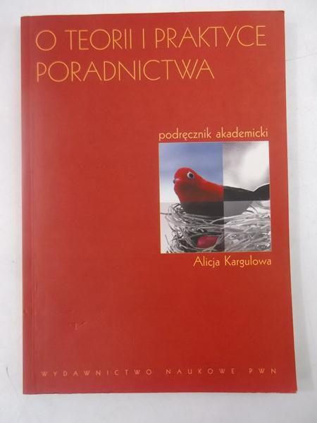 Kargulowa Alicja - O teorii i praktyce poradnictwa